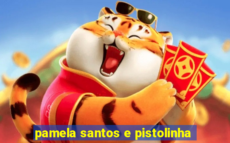 pamela santos e pistolinha